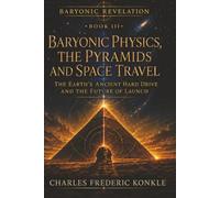 Baryonic Physics, the Pyramids and Space Travel: The Earth’s Ancient Hard Drive and the Future of Launch