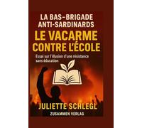 BAS - Brigade Anti-Sardinards : Le vacarme contre l’école: Essai sur l’illusion d’une résistance sans éducation