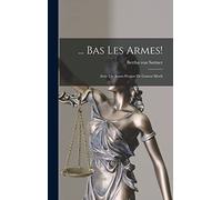 ... Bas Les Armes!: Avec Un Avant-Propos De Gaston Moch