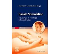 Basale Stimulation: Neue Wege in der Pflege Schwerstkranker
