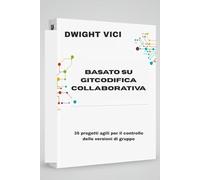 BASATO SU GITCODIFICA COLLABORATIVA: 35 progetti agili per il controllo delle versioni di gruppo