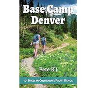 Base Camp Denver: 101 Hikes in Colorado's Front Range: 2