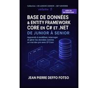 Base de Données et Entity Framework Core en C# et .NET - De Junior à Senior: Apprends à modéliser, interroger et gérer les données comme un vrai dev pro avec EF Core