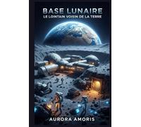 Base Lunaire: Le Lointain Voisin de la Terre (Conquête de l'espace et Colonisation)