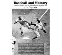 Baseball and Memory - Winning, Losing, and the Remembrance of Things Past