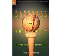 Baseball and Philosophy: Thinking Outside the Batter's Box (Popular Culture and Philosophy, 6)