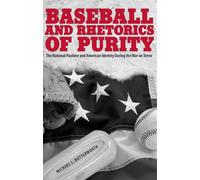 Baseball and Rhetorics of Purity : The National Pastime and American Identity During the War on Terror