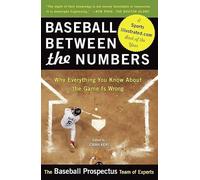 Baseball Between the Numbers: Why Everything You Know About the Game Is Wrong