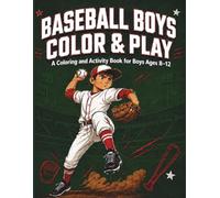 Baseball Boys Color & Play: A Coloring and Activity Book for Boys Who Actually Play the Game - Ages 8-12 (Play Field Press Sports Series)