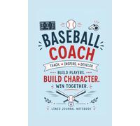 Baseball Coach Build Players Build Character Win Together: A Lined Journal for Coaching Notes, Team Strategies, and Everyday Writing