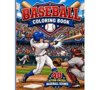 Baseball Coloring Book: 40 Action-Packed Baseball Scenes with Players, Stadiums, Batting, Pitching, Fielding & Exciting Game Moments