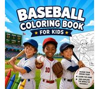 Baseball Coloring Book for Kids: Design Your Dream Team, Learn the Game and Explore the World of Baseball - The Perfect Gift for Every Fan