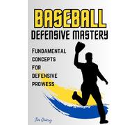 Baseball Defense Mastery: Fundamental Concepts For Defensive Prowess: Infield & Outfield Baseball Training, Baseball Defense Training Drills; Baseball ... Heads Up Baseball (Baseball Mastery Series)