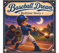 Baseball Dream Bedtime Story: An Inspirational Baseball Picture Book for Kids Ages 3-8 About Courage, Dreams, and Believing in Yourself