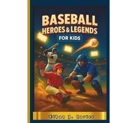 Baseball Heroes & Legends for Kids: 10 Inspiring Chapters of Real Heroes, Big Games, and Life Lessons in Courage and Teamwork