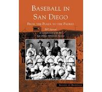 Baseball in San Diego: From the Plaza to the Padres (Images of Baseball)