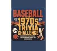 Baseball in the 1970s Trivia Challenge: 1,000 Questions on the Big Red Machine, Bronx Zoo, World Series Classics & More