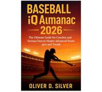 Baseball iQ Almanac 2026: The Ultimate Guide for Coaches and Serious Fans to Master Advanced Strategies and Trends