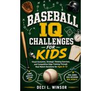 Baseball IQ Challenges for Kids: Visual Scenarios, Strategic Thinking Exercises, and Competitive Edge Training Through Real Match Decisions for Ages 8-12