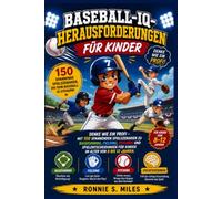 Baseball-IQ-Herausforderungen für Kinder: Denke wie ein Profi mit 150 Spielszenarien zu Baserunning, Fielding, Pitching und Spielentscheidungen für Kinder von 8 bis 12 Jahren