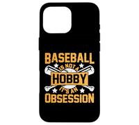 Baseball Is Not A Hobby It's An Obsession Case for iPhone 16 Pro Max