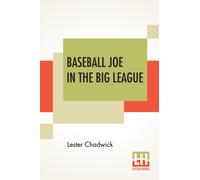 Baseball Joe In The Big League : Or A Young Pitcher's Hardest Struggles