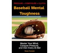 Baseball Mental Toughness: Master Your Mind, Conquer Pressure, and Own Every At-Bat
