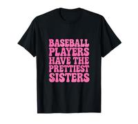 Baseball Players Have The Prettiest Sisters - Funny Sports T-Shirt