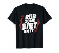 Baseball Rub Some Dirt on It T-Shirt