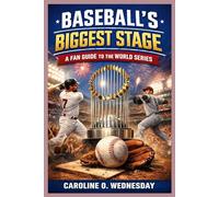 BASEBALL’S BIGGEST STAGE: A Simple Fan Guide to the World Series, Its History, Legendary Moments, and How Fans Experience Baseball’s Ultimate Championship