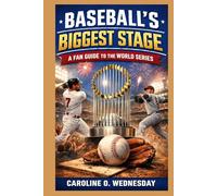 BASEBALL’S BIGGEST STAGE: A Simple Fan Guide to the World Series, Its History, Legendary Moments, and How Fans Experience Baseball’s Ultimate Championship