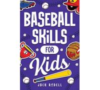 Baseball Skills for Kids: Essential Skills, Drills, and Tips to Play Like a Pro!