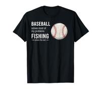 Baseball Solves Most of My Problems Fishing Solves The Rest T-Shirt