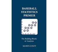 Baseball Statistics Primer: The Building Blocks of Analytics
