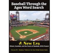 Baseball Through the Ages Word Search: A New Era: Ohtani, Scandals, and the Future of Baseball, 2010-Present (Baseball Through the Ages Word Search Series)