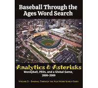 Baseball Through the Ages Word Search: Analytics & Asterisks (2000-2009): Moneyball, PEDs, and a Global Game, 2000-2009 (Baseball Through the Ages Word Search Series)