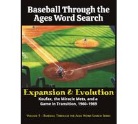 Baseball Through the Ages Word Search: Expansion & Evolution: Koufax, the Miracle Mets, and a Game in Transition, 1960-1969 (Baseball Through the Ages Word Search Series)