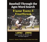 Baseball Through the Ages Word Search: Home Runs & Heartbreak (1990-1999): Ripken’s Streak, the '94 Strike, and the Power Surge Era, 1990-1999 (Baseball Through the Ages Word Search Series)