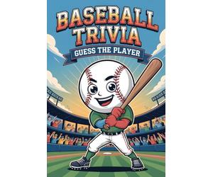 Baseball Trivia: Guess the Player: 500 Questions on Legendary Hitters, Famous Pitchers, and Baseball’s Greatest Moments