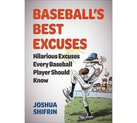 Baseball's Best Excuses: Hilarious Excuses Every Baseball Player Should Know