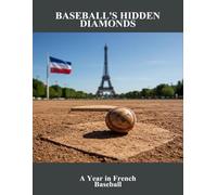 Baseball'S Hidden Diamonds: A Year In French Baseball
