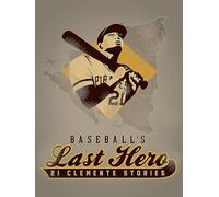 Baseball's Last Hero: 21 Clemente Stories