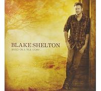 Based On A True Story... by Blake Shelton (2013-05-04)