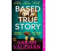 Based on a True Story : The gripping new suspense novel from the bestselling author of 'Anatomy of a Scandal', guaranteed to keep you up all night...