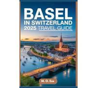 Basel In Switzerland 2025 Travel Guide: Exploring Country's Cultural Capital