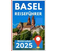 BASEL REISEFÜHRER 2025: Wichtige Highlights der Stadt, lokale Kultur und praktische Tipps zur Erkundung des Kulturzentrums der Schweiz