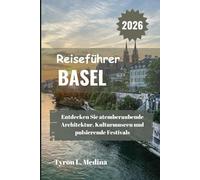 BASEL Reiseführer 2026: Entdecken Sie atemberaubende Architektur, Kulturmuseen und pulsierende Festivals