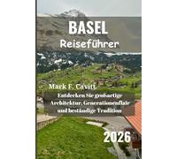 BASEL Reiseführer 2026: Entdecken Sie großartige Architektur, Generationenflair und beständige Tradition
