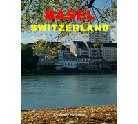 Basel Switzerland: A Beautiful Visual Journey for Travel and Photography Lovers