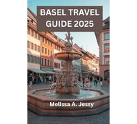 BASEL TRAVEL GUIDE 2025: “Exploring Switzerland's Hidden Gem”